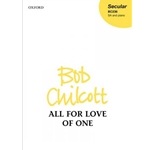 All for the Love of One by Bob Chilcott