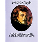 Chopin Complete Ballades, Impromptus & Sonatas Dover Edition